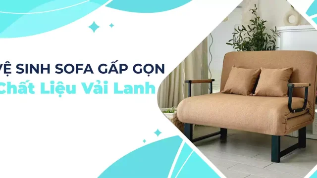 Vệ sinh sofa gấp gọn bọc vải lanh: 6 bước làm tại nhà